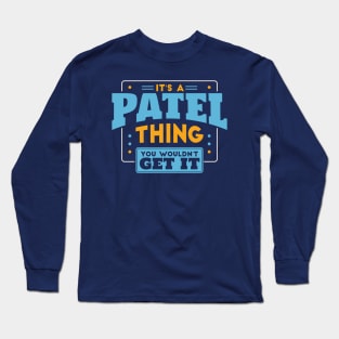 It's a Patel Thing, You Wouldn't Get It // Patel Family Last Name Long Sleeve T-Shirt